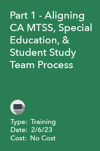 Part 1 - Aligning CA MTSS, Special Education, & Student Study Team Process