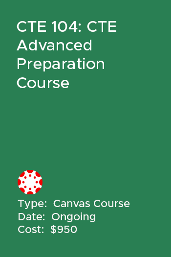 CTE 104: CTE Advanced Preparation Course