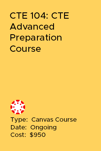 CTE 104: CTE Advanced Preparation Course