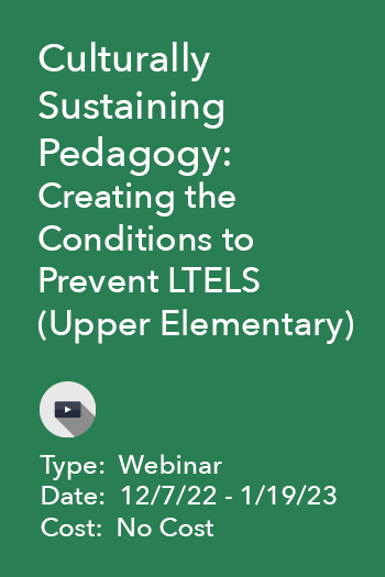 Culturally Sustaining Pedagogy: Creating the Conditions to Prevent LTELS (Upper Elementary)