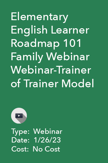 Elementary English Learner Roadmap 101 Family Webinar Webinar-Trainer or Trainer Model
