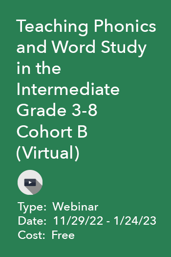Teaching Phonics and Word Study in the Intermediate Grade 3-8 Cohort B (Virtual)