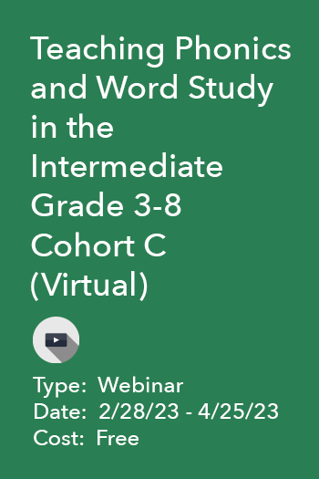 Teaching Phonics and Word Study in the Intermediate Grade 3-8 Cohort C (Virtual)